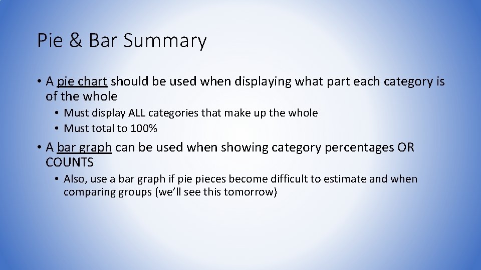 Pie & Bar Summary • A pie chart should be used when displaying what
