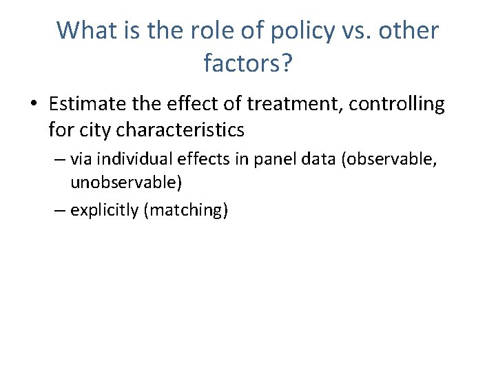 What is the role of policy vs. other factors? • Estimate the effect of What is the role of policy vs. other factors? • Estimate the effect of