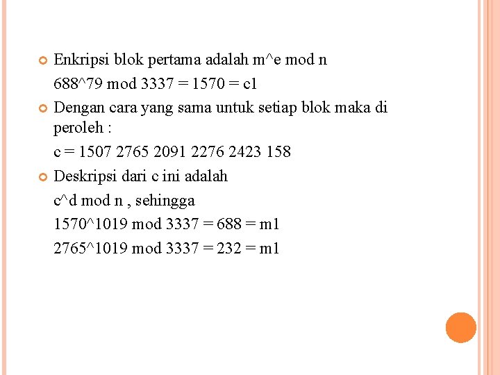 Enkripsi blok pertama adalah m^e mod n 688^79 mod 3337 = 1570 = c