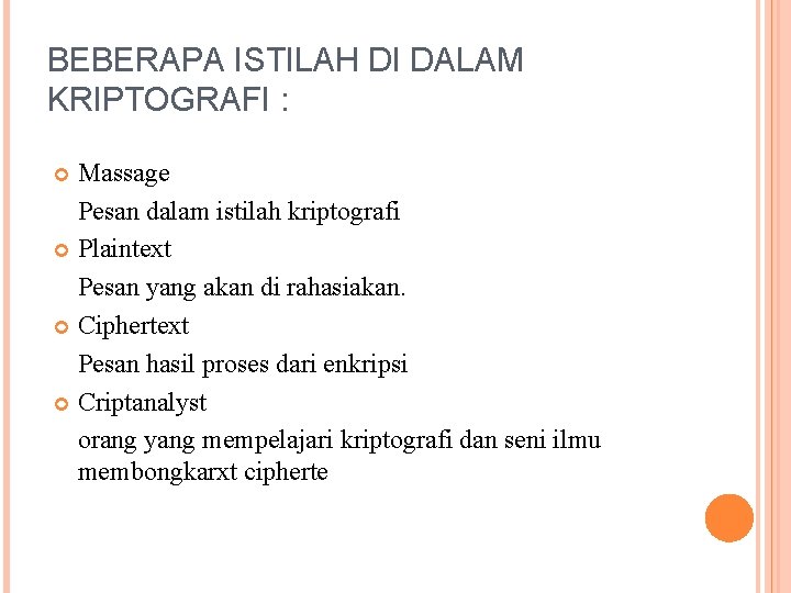 BEBERAPA ISTILAH DI DALAM KRIPTOGRAFI : Massage Pesan dalam istilah kriptografi Plaintext Pesan yang