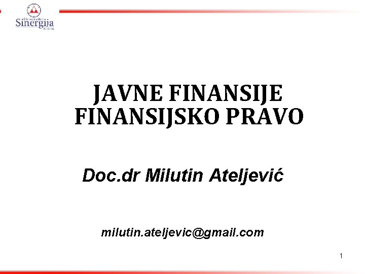 JAVNE FINANSIJSKO PRAVO Doc. dr Milutin Ateljević milutin. ateljevic@gmail. com 1 