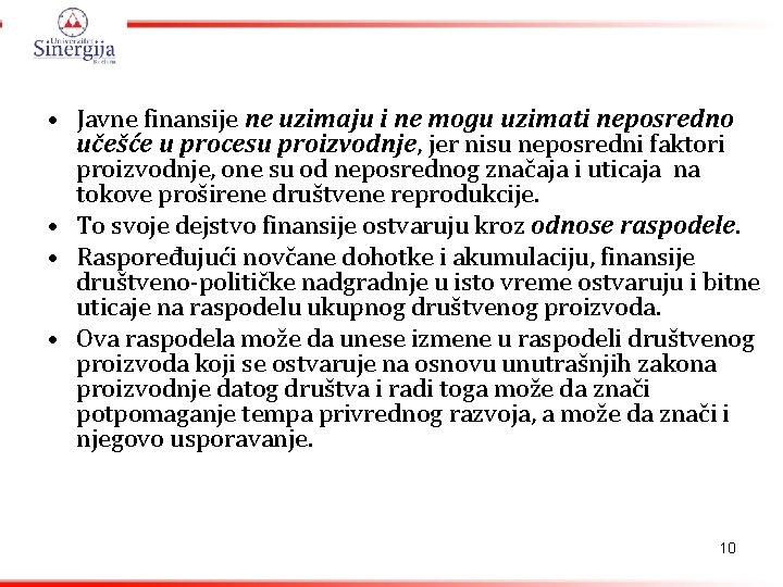  • Javne finansije ne uzimaju i ne mogu uzimati neposredno učešće u procesu