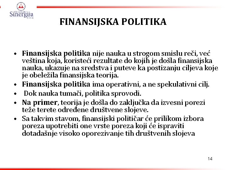 FINANSIJSKA POLITIKA • Finansijska politika nije nauka u strogom smislu reči, već veština koja,