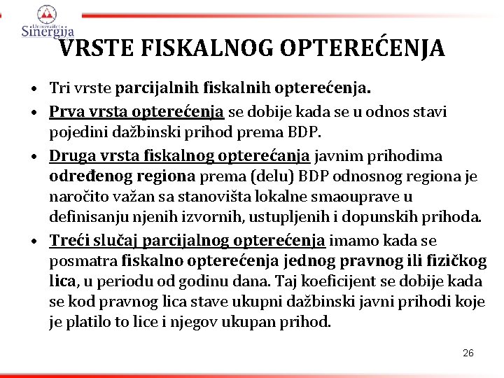 VRSTE FISKALNOG OPTEREĆENJA • Tri vrste parcijalnih fiskalnih opterećenja. • Prva vrsta opterećenja se