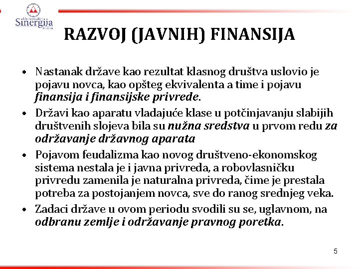 RAZVOJ (JAVNIH) FINANSIJA • Nastanak države kao rezultat klasnog društva uslovio je pojavu novca,