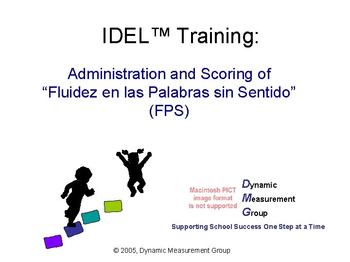 IDEL™ Training: Administration and Scoring of “Fluidez en las Palabras sin Sentido” (FPS) Dynamic IDEL™ Training: Administration and Scoring of “Fluidez en las Palabras sin Sentido” (FPS) Dynamic