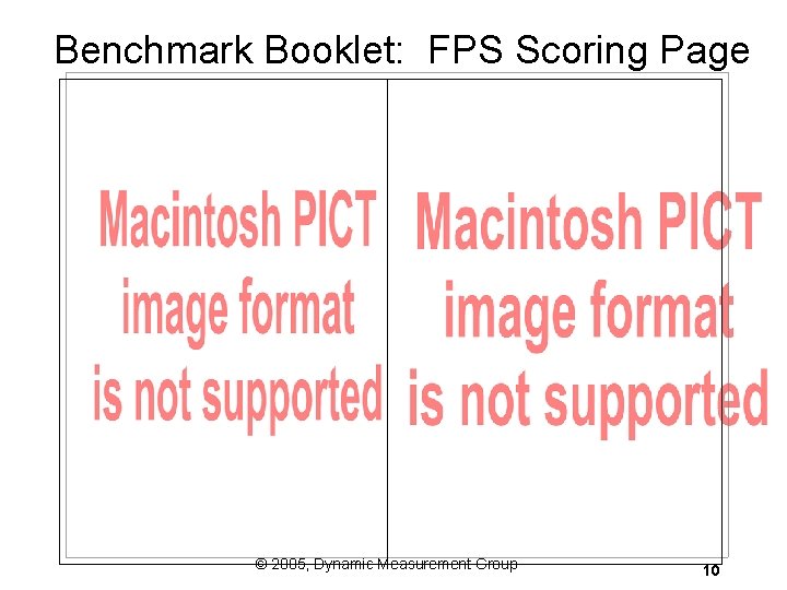 Benchmark Booklet: FPS Scoring Page © 2005, Dynamic Measurement Group 10 Benchmark Booklet: FPS Scoring Page © 2005, Dynamic Measurement Group 10