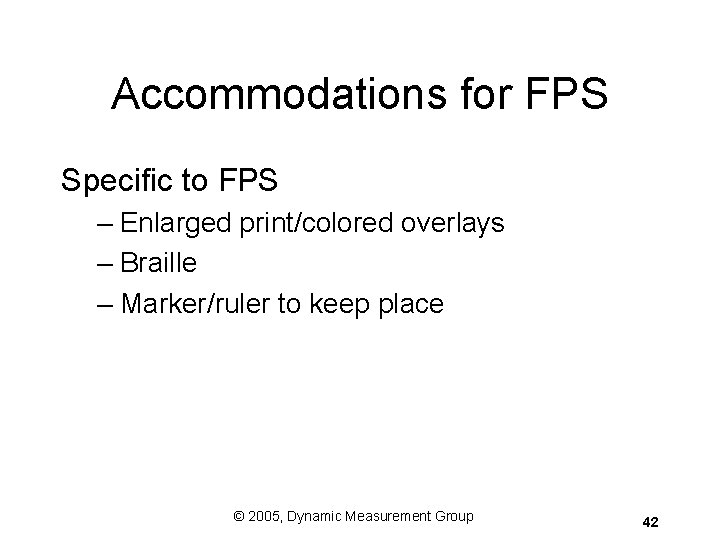 Accommodations for FPS Specific to FPS – Enlarged print/colored overlays – Braille – Marker/ruler Accommodations for FPS Specific to FPS – Enlarged print/colored overlays – Braille – Marker/ruler