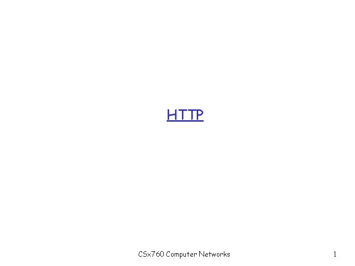HTTP CSx 760 Computer Networks 1 