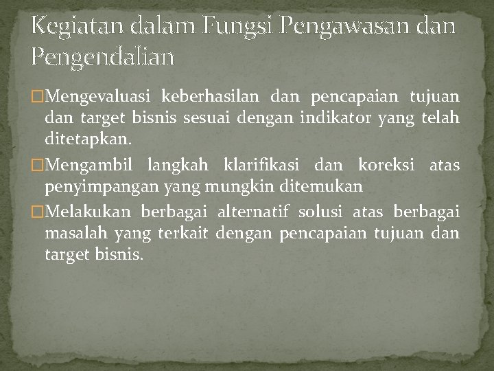 Kegiatan dalam Fungsi Pengawasan dan Pengendalian �Mengevaluasi keberhasilan dan pencapaian tujuan dan target bisnis