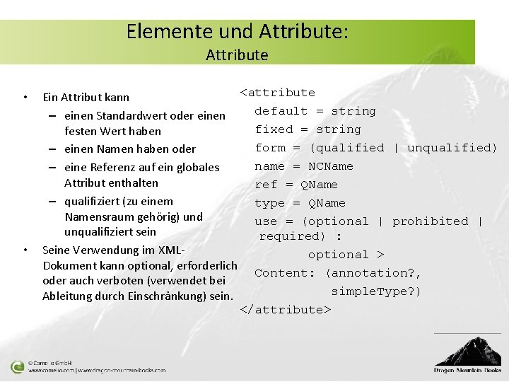 Elemente und Attribute: Attribute • • <attribute Ein Attribut kann – einen Standardwert oder