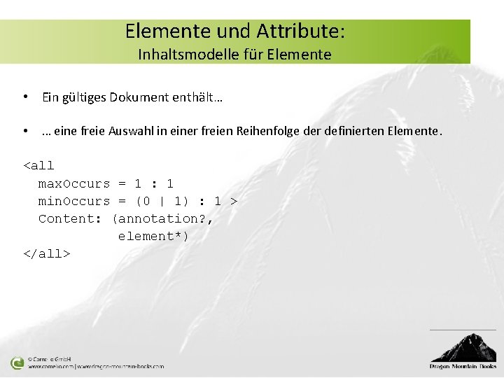 Elemente und Attribute: Inhaltsmodelle für Elemente • Ein gültiges Dokument enthält… • … eine