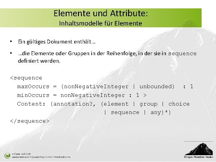 Elemente und Attribute: Inhaltsmodelle für Elemente • Ein gültiges Dokument enthält… • …die Elemente
