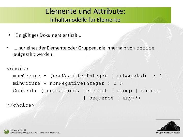 Elemente und Attribute: Inhaltsmodelle für Elemente • Ein gültiges Dokument enthält… • … nur