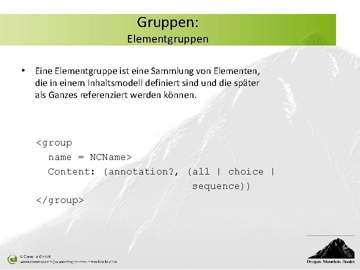 Gruppen: Elementgruppen • Eine Elementgruppe ist eine Sammlung von Elementen, die in einem Inhaltsmodell