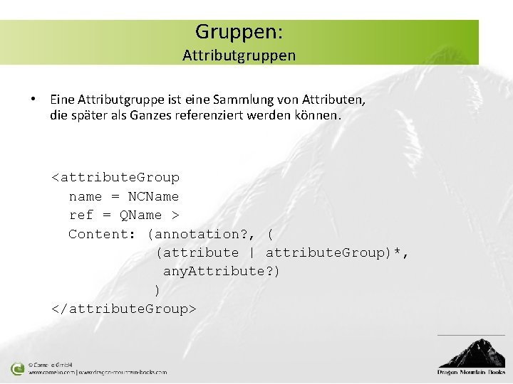 Gruppen: Attributgruppen • Eine Attributgruppe ist eine Sammlung von Attributen, die später als Ganzes