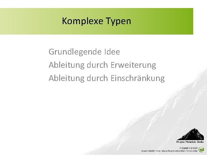 Komplexe Typen Grundlegende Idee Ableitung durch Erweiterung Ableitung durch Einschränkung 