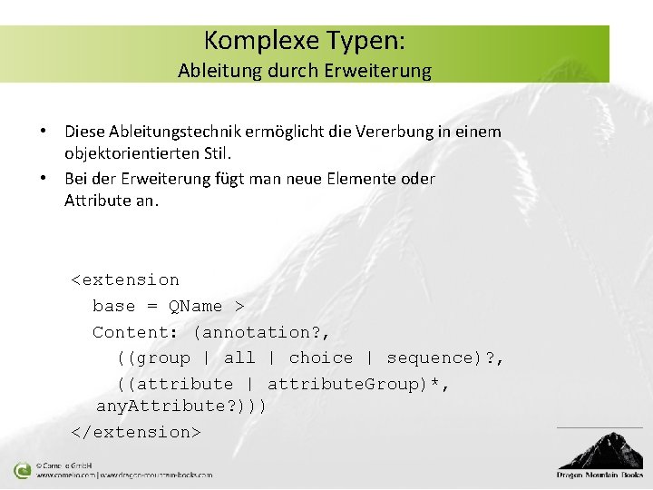 Komplexe Typen: Ableitung durch Erweiterung • Diese Ableitungstechnik ermöglicht die Vererbung in einem objektorientierten