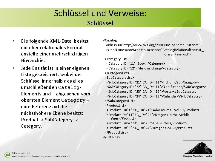Schlüssel und Verweise: Schlüssel • • Die folgende XML-Datei besitzt ein eher relationales Format