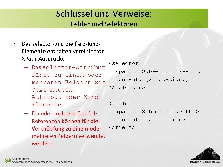 Schlüssel und Verweise: Felder und Selektoren • Das selector-und die field-Kind. Elemente enthalten vereinfachte