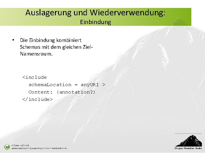 Auslagerung und Wiederverwendung: Einbindung • Die Einbindung kombiniert Schemas mit dem gleichen Ziel. Namensraum.