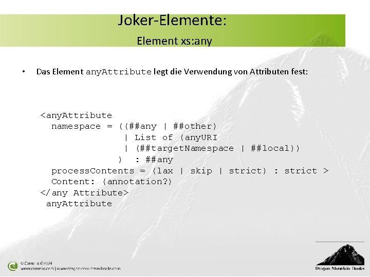 Joker-Elemente: Element xs: any • Das Element any. Attribute legt die Verwendung von Attributen