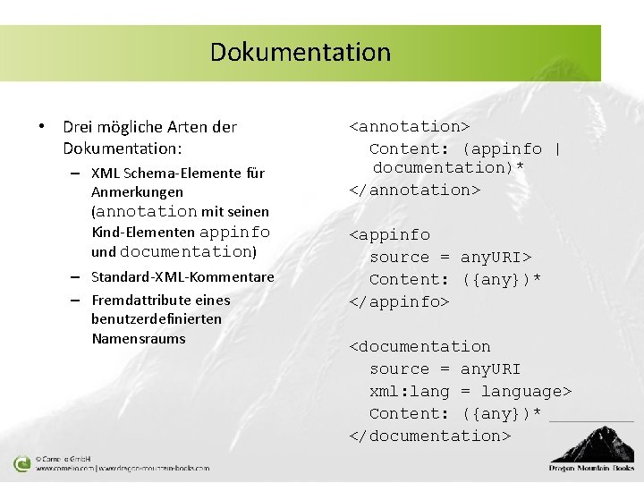 Dokumentation • Drei mögliche Arten der Dokumentation: – XML Schema-Elemente für Anmerkungen (annotation mit