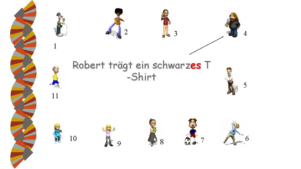 2 3 4 1 Robert trägt ein schwarzes T -Shirt 5 11 10 9