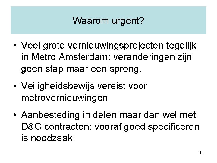 Waarom urgent? • Veel grote vernieuwingsprojecten tegelijk in Metro Amsterdam: veranderingen zijn geen stap