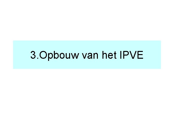 3. Opbouw van het IPVE 