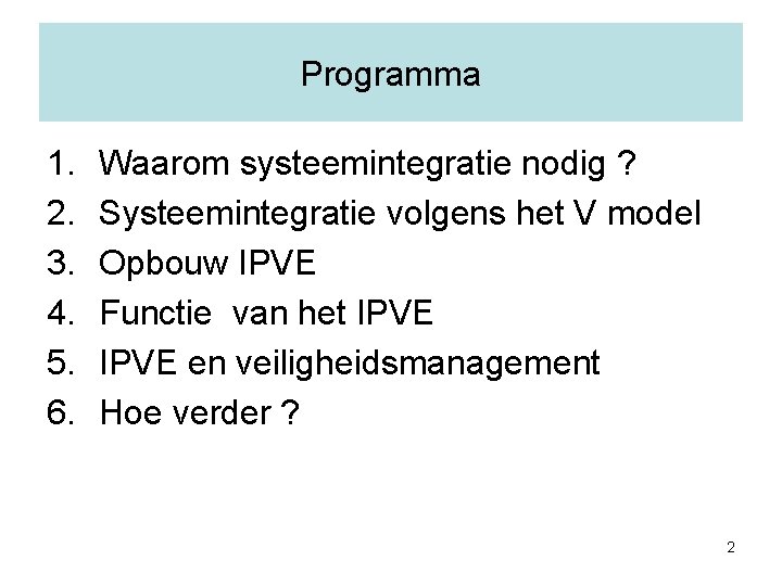 Programma 1. 2. 3. 4. 5. 6. Waarom systeemintegratie nodig ? Systeemintegratie volgens het