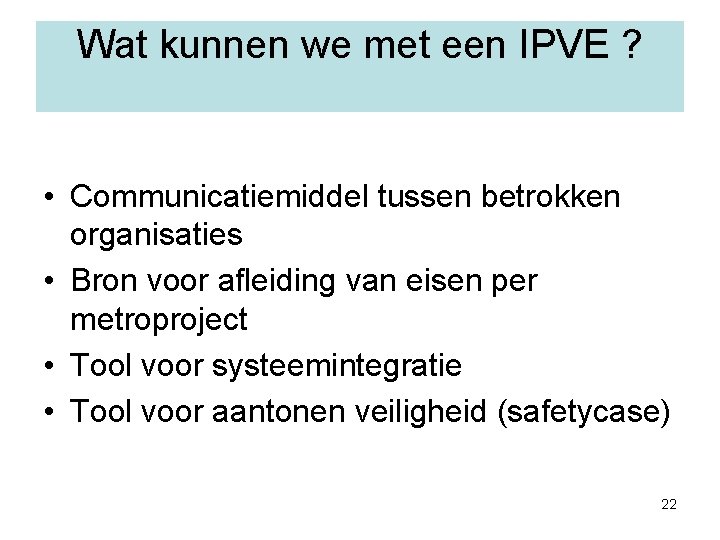Wat kunnen we met een IPVE ? • Communicatiemiddel tussen betrokken organisaties • Bron