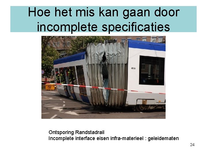 Hoe het mis kan gaan door incomplete specificaties Ontsporing Randstadrail Incomplete interface eisen infra-materieel