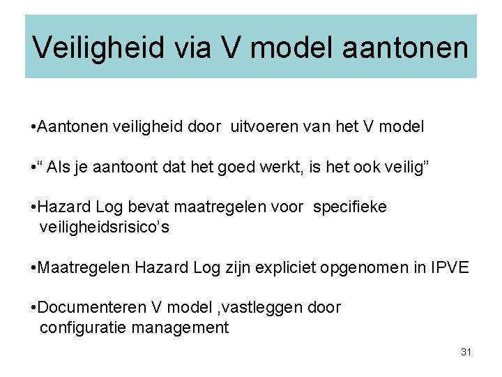 Veiligheid via V model aantonen • Aantonen veiligheid door uitvoeren van het V model