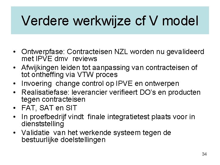 Verdere werkwijze cf V model • Ontwerpfase: Contracteisen NZL worden nu gevalideerd met IPVE