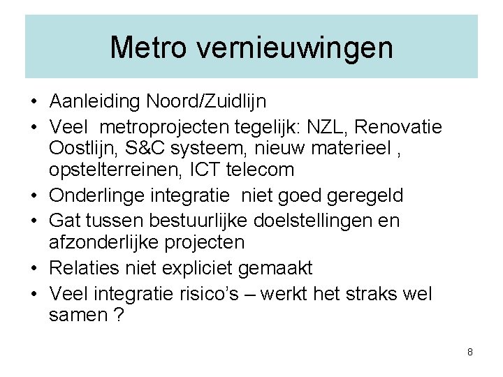 Metro vernieuwingen • Aanleiding Noord/Zuidlijn • Veel metroprojecten tegelijk: NZL, Renovatie Oostlijn, S&C systeem,