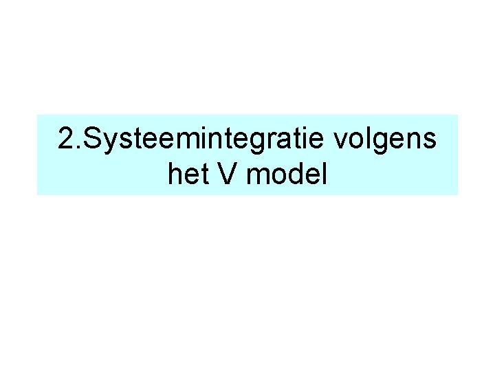 2. Systeemintegratie volgens het V model 