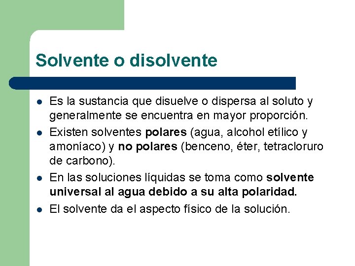 Solvente o disolvente l l Es la sustancia que disuelve o dispersa al soluto