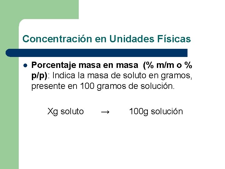 Concentración en Unidades Físicas l Porcentaje masa en masa (% m/m o % p/p):