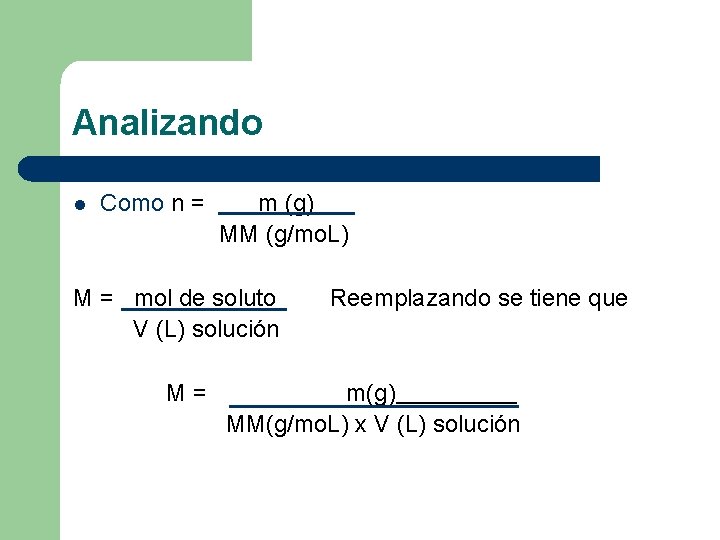 Analizando l Como n = m (g) MM (g/mo. L) M = mol de