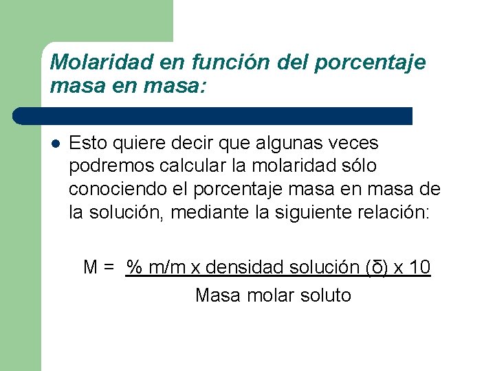 Molaridad en función del porcentaje masa en masa: l Esto quiere decir que algunas