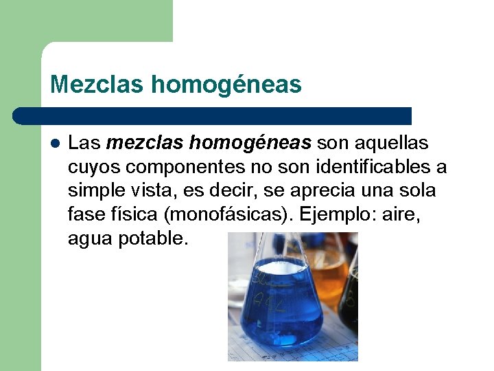 Mezclas homogéneas l Las mezclas homogéneas son aquellas cuyos componentes no son identificables a
