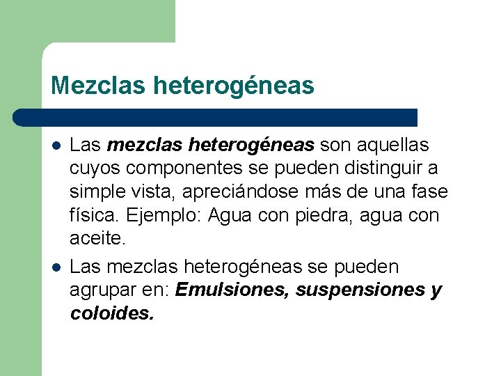 Mezclas heterogéneas l l Las mezclas heterogéneas son aquellas cuyos componentes se pueden distinguir