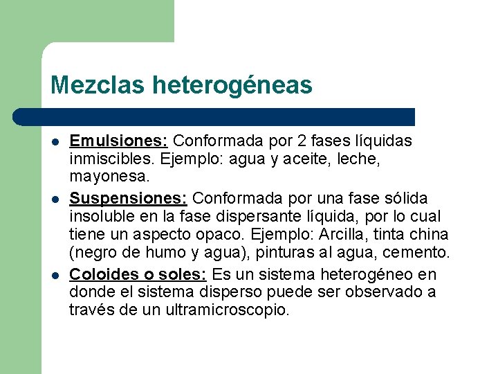 Mezclas heterogéneas l l l Emulsiones: Conformada por 2 fases líquidas inmiscibles. Ejemplo: agua