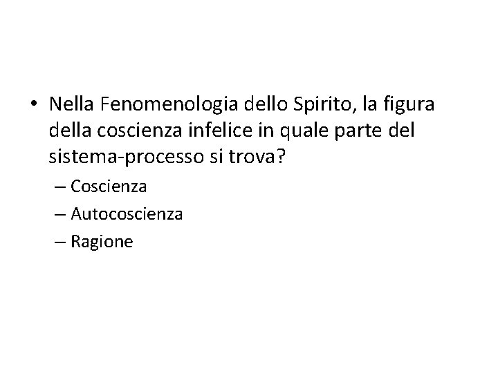  • Nella Fenomenologia dello Spirito, la figura della coscienza infelice in quale parte