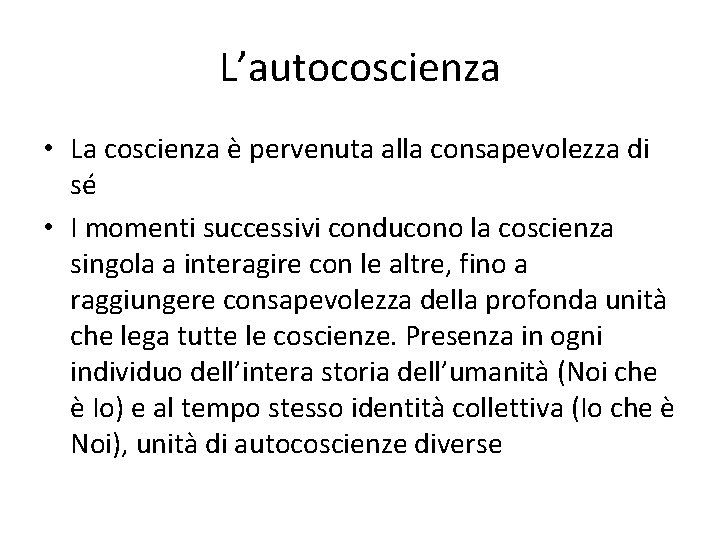 L’autocoscienza • La coscienza è pervenuta alla consapevolezza di sé • I momenti successivi L’autocoscienza • La coscienza è pervenuta alla consapevolezza di sé • I momenti successivi