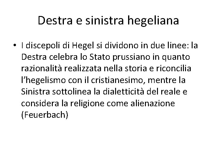 Destra e sinistra hegeliana • I discepoli di Hegel si dividono in due linee: