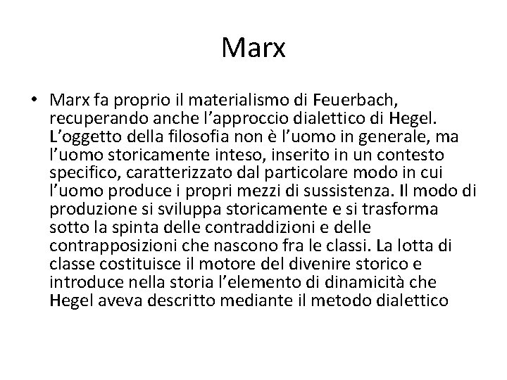 Marx • Marx fa proprio il materialismo di Feuerbach, recuperando anche l’approccio dialettico di