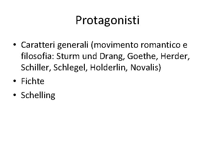 Protagonisti • Caratteri generali (movimento romantico e filosofia: Sturm und Drang, Goethe, Herder, Schiller,