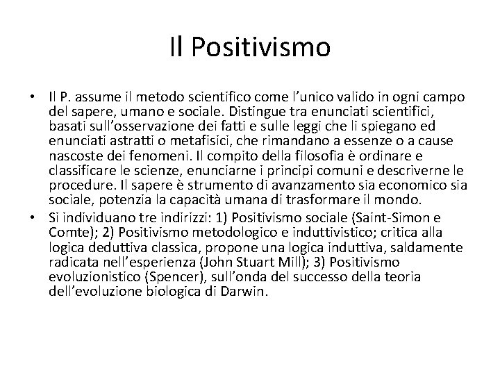 Il Positivismo • Il P. assume il metodo scientifico come l’unico valido in ogni